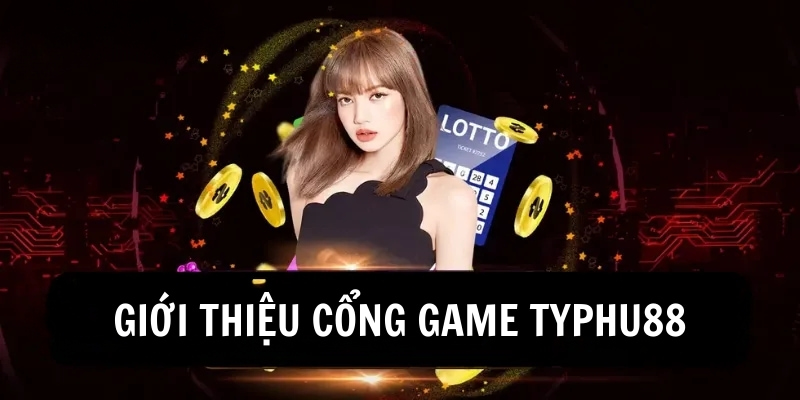 Cổng game Typhu88 đổi thưởng chất lượng